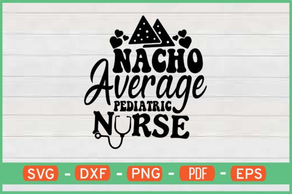 Nacho Average Pediatric Nurse Svg for Crafts and Graphics
