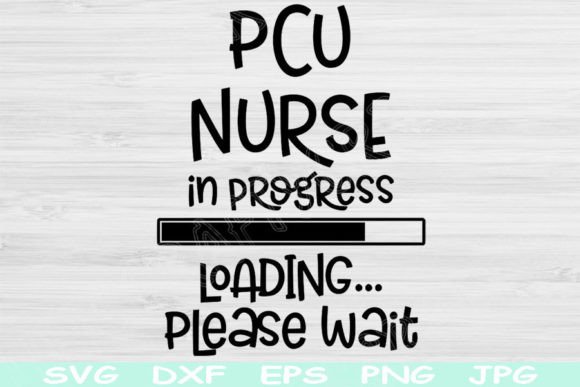 PCU Nurse Svg in Progress Loading Please: Graphics for Crafts