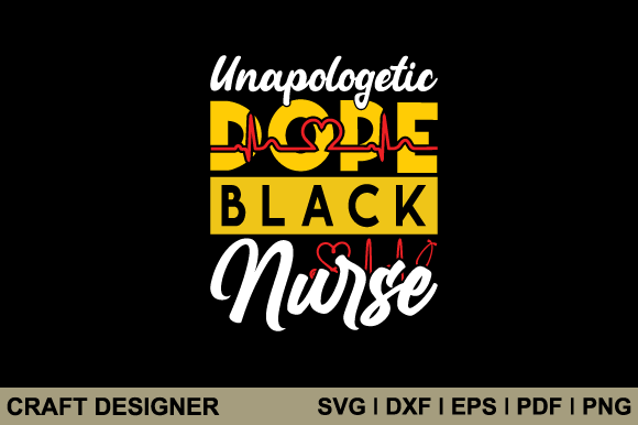Unapologetic Dope Black Nurse Svg File: Graphics and Crafts