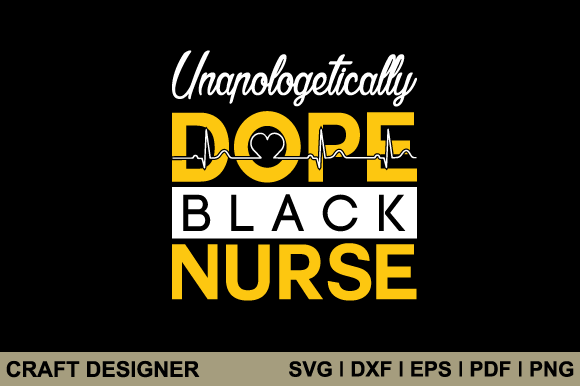 Unapologetically Dope Black Nurse Svg for Crafts and Graphics